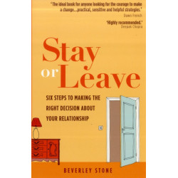Stay or Leave: Six Steps to Resolving Your Relationship Indecision