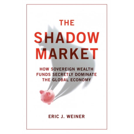 The Shadow Market: How Sovereign Wealth Funds Secretly Dominate the Global Economy
