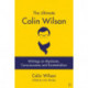 The Ultimate Colin Wilson: Writings on Mysticism, Consciousness and Existentialism