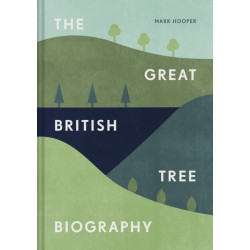 The Great British Tree Biography: 50 Legendary Trees and the Tales Behind Them