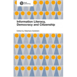 Informed Societies: Why information literacy matters for citizenship, participation and democracy
