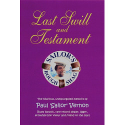 Last Swill & Testament: The Hilarious, Unexpurgated Memoirs of Paul 'Sailor' Vernon, Blues Fanatic, Rare Record Dealer, Ligger, Erstwhile Bon Viveur & Friend to the Stars