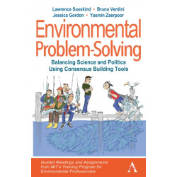 Environmental Problem-Solving: Balancing Science and Politics Using Consensus Building Tools: Guided Readings and Assignments from MIT’s Training Program for Environmental Professionals