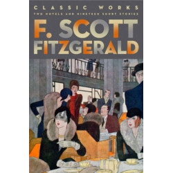F. Scott Fitzgerald: Classic Works: Two Novels and Nineteen Short Stories