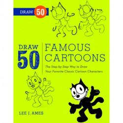 Draw 50 Famous Cartoons: The Step-by-Step Way to Draw Your Favorite Classic Cartoon Characters