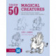 Draw 50 Magical Creatures: The Step-by-Step Way to Draw Unicorns, Elves, Cherubs, Trolls, and Many More