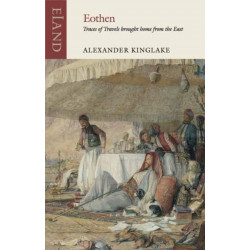 Eothen: Traces of Travel Brought Home from the East