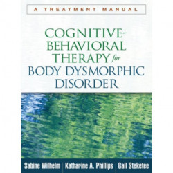 Cognitive-Behavioral Therapy for Body Dysmorphic Disorder: A Treatment Manual