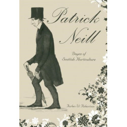 Patrick Neill: Doyen of Scottish Horticulture