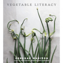 Vegetable Literacy: Cooking and Gardening with Twelve Families from the Edible Plant Kingdom, with over 300 Deliciously Simple Recipes [A Cookbook]