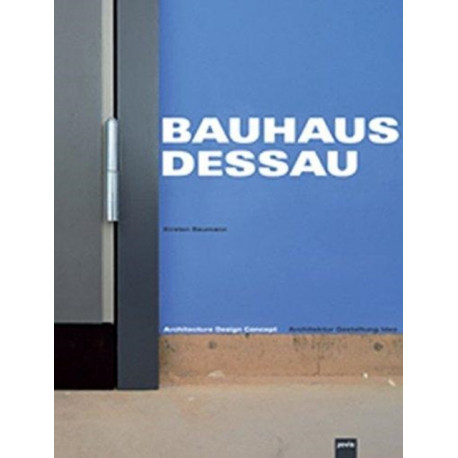 Bauhaus Dessau: Architektur – Gestaltung – Idee