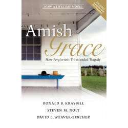 Amish Grace: How Forgiveness Transcended Tragedy