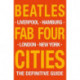 The Beatles: Fab Four Cities: Liverpool - Hamburg - London - New York
