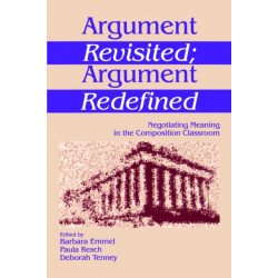 Argument Revisited- Argument Redefined: Negotiating Meaning in the Composition Classroom