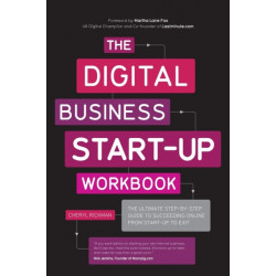 The Digital Business Start-Up Workbook: The Ultimate Step-by-Step Guide to Succeeding Online from Start-up to Exit