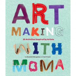 Art Making with MoMA: 20 Activities for Kids Inspired by Artists