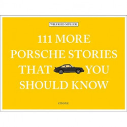 111 More Porsche Stories That You Should Know