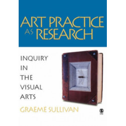 Art Practice as Research: Inquiry in the Visual Arts