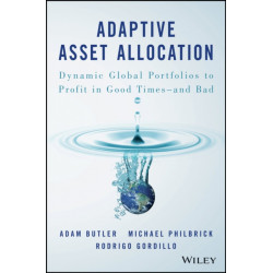 Adaptive Asset Allocation: Dynamic Global Portfolios to Profit in Good Times - and Bad