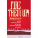 Fire Them Up!: 7 Simple Secrets to: Inspire Colleagues, Customers, and Clients- Sell Yourself, Your Vision, and Your Values- Communicate with Charisma and Confidence