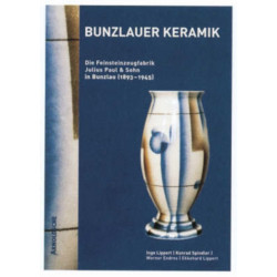 Bunzlauer Keramik: Die Feinsteinzeugfabrik Julius Paul & Sohn in Bunzlau (1893-1945)