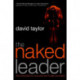 The Naked Leader: The True Paths to Success are Finally Revealed