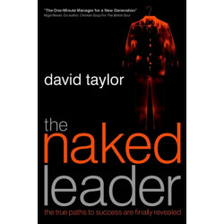 The Naked Leader: The True Paths to Success are Finally Revealed