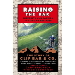 Raising the Bar: Integrity and Passion in Life and Business: The Story of Clif Bar Inc.