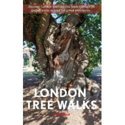 London Tree Walks: Arboreal Ambles Around the Green Metropolis