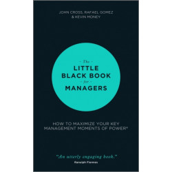 The Little Black Book for Managers: How to Maximize Your Key Management Moments of Power