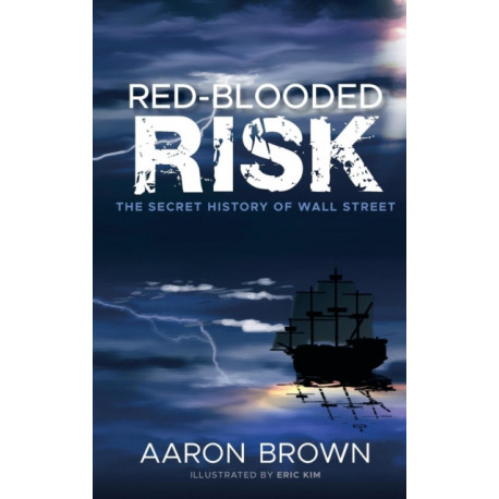 Red-Blooded Risk: The Secret History of Wall Street