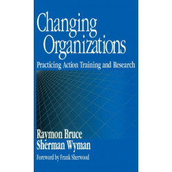 Changing Organizations: Practicing Action Training and Research