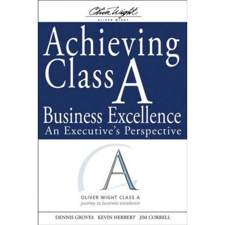 Achieving Class A Business Excellence: An Executive's Perspective