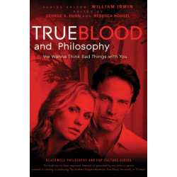 True Blood and Philosophy: We Wanna Think Bad Things with You