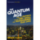 The Quantum Age: How the Physics of the Very Small has Transformed Our Lives