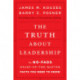 The Truth about Leadership: The No-fads, Heart-of-the-Matter Facts You Need to Know