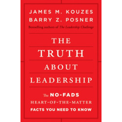 The Truth about Leadership: The No-fads, Heart-of-the-Matter Facts You Need to Know