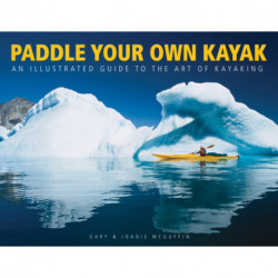 Paddle Your Own Kayak: An Illustrated Guide to the Art of Kayaking