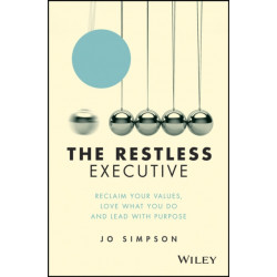 The Restless Executive: Reclaim your values, love what you do and lead with purpose