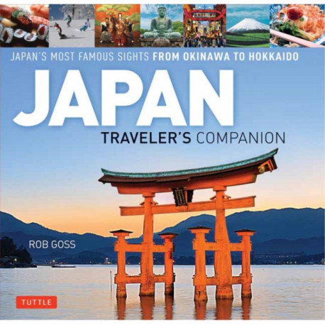 Japan Traveler's Companion: Japan's Most Famous Sights From Okinawa to Hokkaido