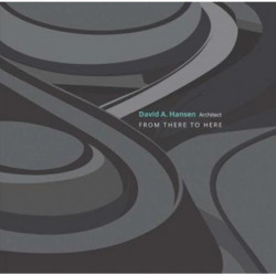 David A. Hansen, Architect: From There to Here
