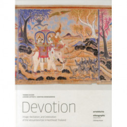 Devotion: Image, Recitation, and Celebration of the Vessantara Epic in Northeast Thailand