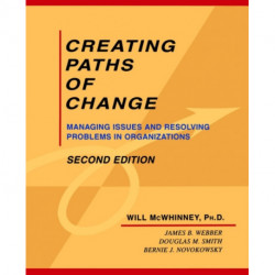 Creating Paths of Change: Managing Issues and Resolving Problems in Organizations