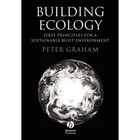 Building Ecology: First Principles For A Sustainable Built Environment