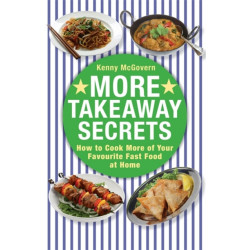 More Takeaway Secrets: How to Cook More of your Favourite Fast Food at Home