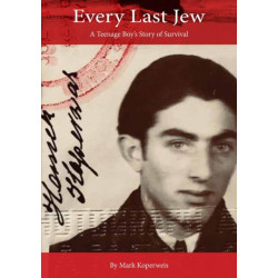 Every Last Jew: A Teenage Boy's Story of Survival