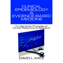 Clinical Epidemiology & Evidence-Based Medicine: Fundamental Principles of Clinical Reasoning & Research