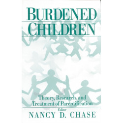 Burdened Children: Theory, Research, and Treatment of Parentification