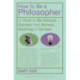 How To Be A Philosopher: or How to Be Almost Certain that Almost Nothing is Certain