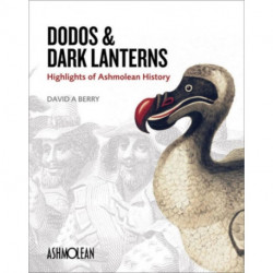 Dodos and Dark Lanterns: Highlights of Ashmolean History